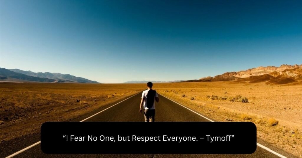 I Fear No One, But Respect Everyone. - Tymoff - Businessonedge